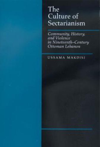 Cover image for The Culture of Sectarianism: Community, History, and Violence in Nineteenth-Century Ottoman Lebanon