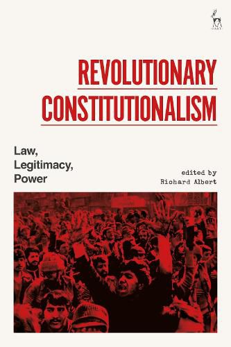 Cover image for Revolutionary Constitutionalism: Law, Legitimacy, Power
