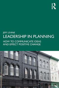 Cover image for Leadership in Planning: How to Communicate Ideas and Effect Positive Change