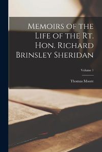 Cover image for Memoirs of the Life of the Rt. Hon. Richard Brinsley Sheridan; Volume 1