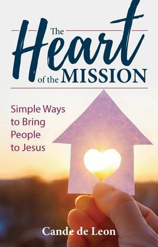 Cover image for The Heart of the Mission: Simple Ways to Bring People to Jesus