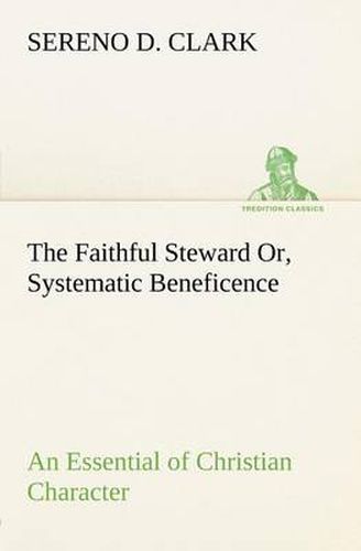 Cover image for The Faithful Steward Or, Systematic Beneficence an Essential of Christian Character