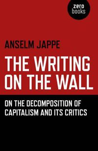 Cover image for Writing on the Wall, The - On the Decomposition of Capitalism and Its Critics