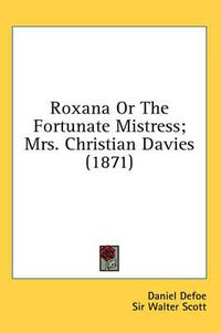 Cover image for Roxana or the Fortunate Mistress; Mrs. Christian Davies (1871)