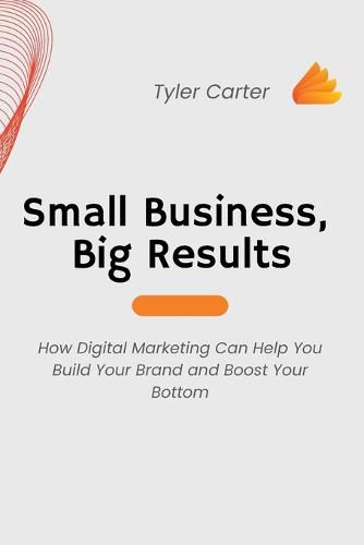 Cover image for Small Business, Big Results