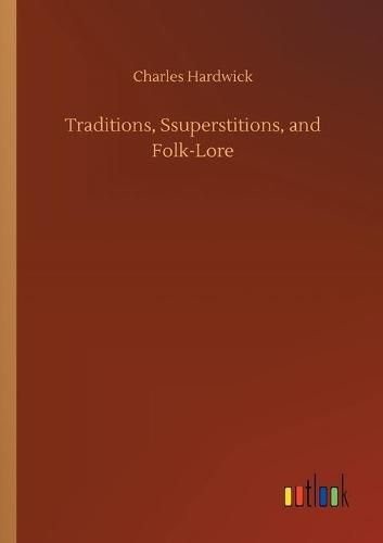 Cover image for Traditions, Ssuperstitions, and Folk-Lore