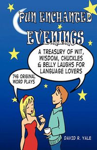 Cover image for Pun Enchanted Evenings: A Treasury of Wit, Wisdom, Chuckles and Belly Laughs for Language Lovers -- 746 Original Word Plays