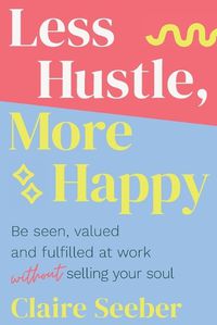 Cover image for Less Hustle, More Happy