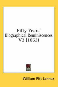 Cover image for Fifty Years' Biographical Reminiscences V2 (1863)