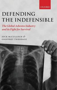 Cover image for Defending the Indefensible: The Global Asbestos Industry and Its Fight for Survival