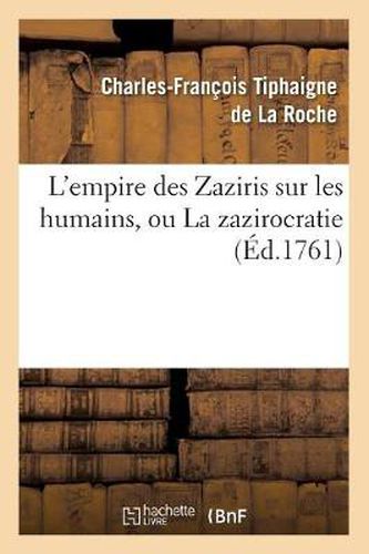 Cover image for L'Empire Des Zaziris Sur Les Humains, Ou La Zazirocratie (Ed.1761)