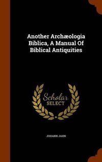 Cover image for Another Archaeologia Biblica, a Manual of Biblical Antiquities