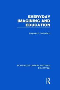 Cover image for Everyday Imagining and Education (RLE Edu K)