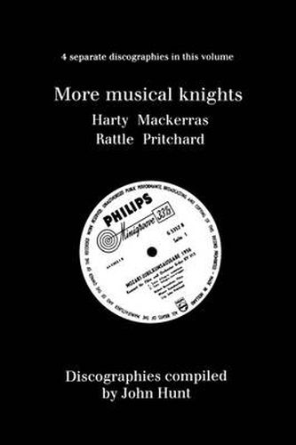 Cover image for More Musical Knights: 4 Discographies - Hamilton Harty, Charles Mackerras, Simon Rattle, John Pritchard