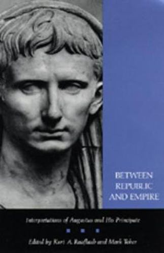 Cover image for Between Republic and Empire: Interpretations of Augustus and His Principate