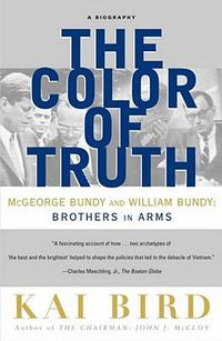 Cover image for The Color of Truth: McGeorge Bundy and William Bundy:  Brothers in Arms