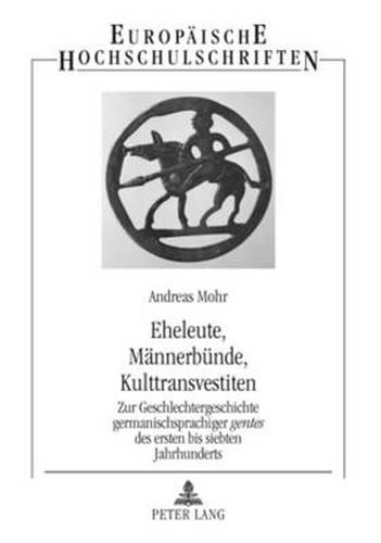 Cover image for Eheleute, Maennerbuende, Kulttransvestiten: Zur Geschlechtergeschichte germanischsprachiger  gentes  des ersten bis siebten Jahrhunderts