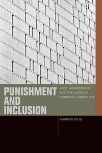 Cover image for Punishment and Inclusion: Race, Membership, and the Limits of American Liberalism