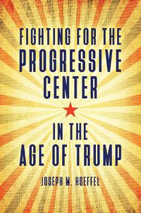 Cover image for Fighting for the Progressive Center in the Age of Trump