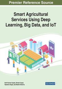 Cover image for Smart Agricultural Services Using Deep Learning, Big Data, and IoT