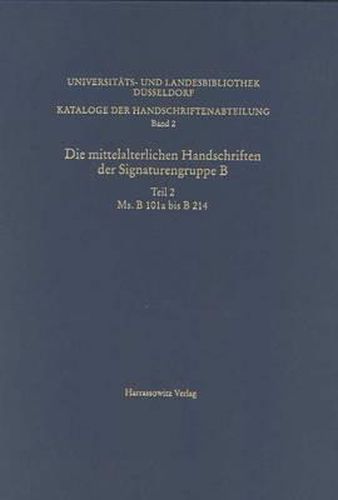 Cover image for Kataloge Der Handschriftenabteilung Der Universitats- Und Landesbibliothek / Die Mittelalterlichen Handschriften Der Signaturengruppe B: MS B 101a Bis MS B 214