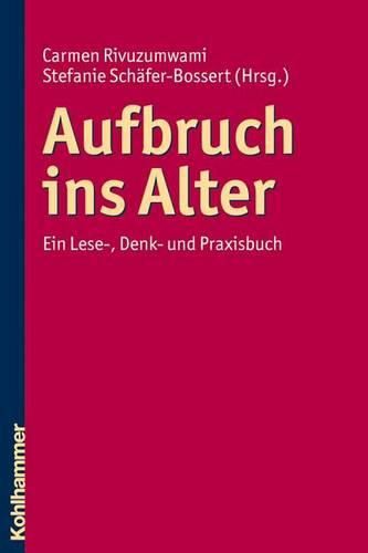 Aufbruch Ins Alter: Ein Lese-, Denk- Und Praxisbuch