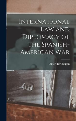 Cover image for International Law and Diplomacy of the Spanish-American War