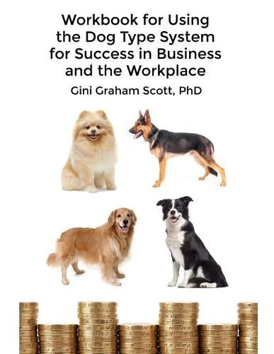 Cover image for Workbook for Using the Dog Type System for Success in Business and the Workplace: A Unique Personality System to Better Communicate and Work With Others