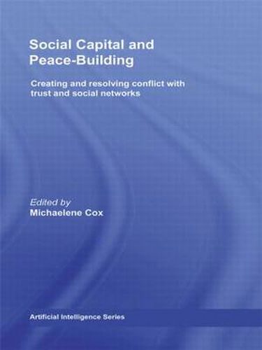 Social Capital and Peace-Building: Creating and Resolving Conflict with Trust and Social Networks