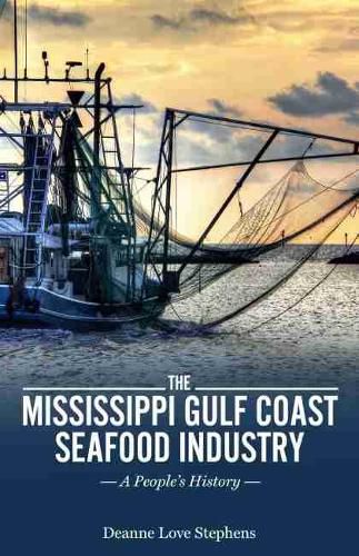 Cover image for The Mississippi Gulf Coast Seafood Industry: A People's History