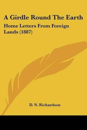 Cover image for A Girdle Round the Earth: Home Letters from Foreign Lands (1887)