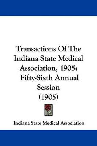 Cover image for Transactions of the Indiana State Medical Association, 1905: Fifty-Sixth Annual Session (1905)