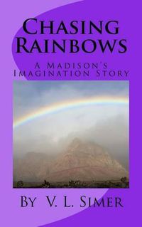 Cover image for Chasing Rainbows: A Madison's Imagination Story