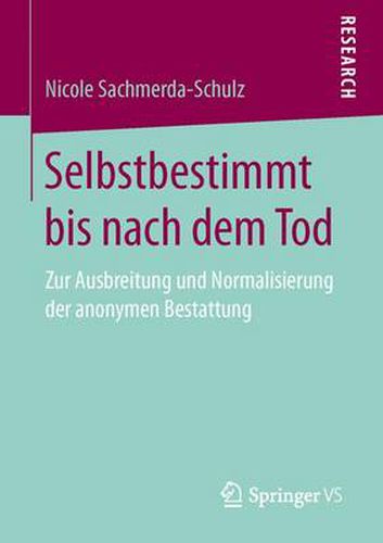 Cover image for Selbstbestimmt Bis Nach Dem Tod: Zur Ausbreitung Und Normalisierung Der Anonymen Bestattung