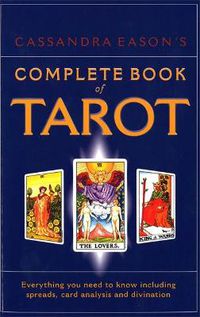 Cover image for Cassandra Eason's Complete Book Of Tarot: Everything you need to know including spreads, card analysis and divination