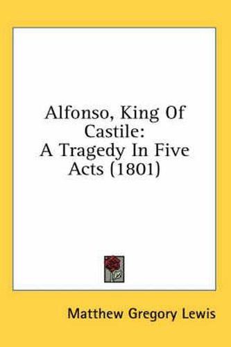 Cover image for Alfonso, King of Castile: A Tragedy in Five Acts (1801)