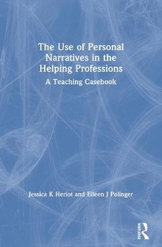 Cover image for The Use of Personal Narratives in the Helping Professions: A Teaching Casebook