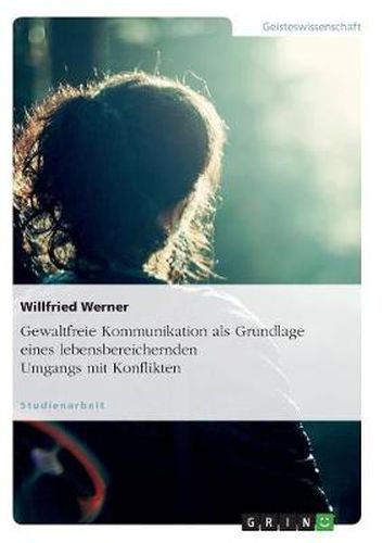 Cover image for Gewaltfreie Kommunikation als Grundlage eines lebensbereichernden Umgangs mit Konflikten