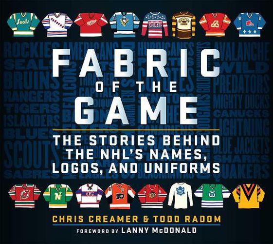 Fabric of the Game: The Stories Behind the NHL's Names, Logos, and Uniforms