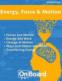 Cover image for Energy, Force and Motion: Forces and Motion, Energy and Work, Changing Motion, Ways an Object Will Move, Transferring Energy