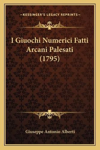 Cover image for I Giuochi Numerici Fatti Arcani Palesati (1795)