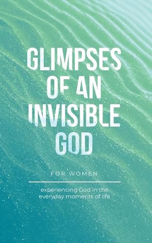 Glimpses of an Invisible God for Women