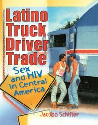 Cover image for Latino Truck Driver Trade: Sex and HIV in Central America