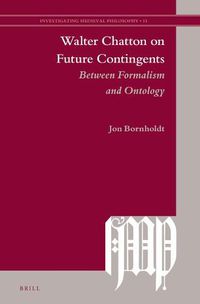 Cover image for Walter Chatton on Future Contingents: Between Formalism and Ontology