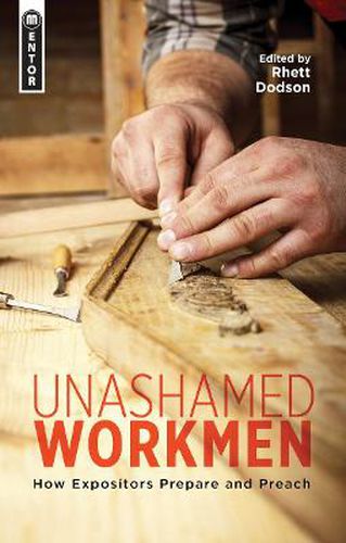 Cover image for Unashamed Workmen: How Expositors Prepare and Preach