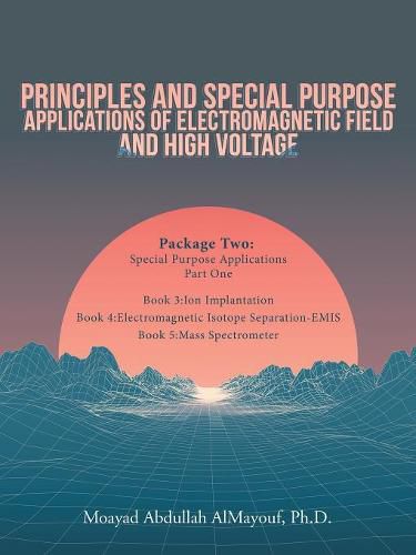 Cover image for Principles and Special-Purpose Applications of Electromagnetic Field and High Voltage: Package Two Special-Purpose Applications-Part One