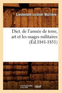 Cover image for Dict. de l'Armee de Terre, Art Et Les Usages Militaires (Ed.1841-1851)