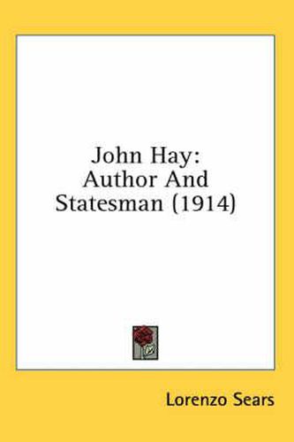 John Hay: Author and Statesman (1914)