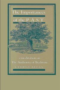 Cover image for The Importances of the Past: A Meditation on the Authority of Tradition