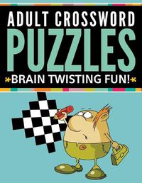 Cover image for Adult Crossword Puzzles: Brain Twisting Fun!